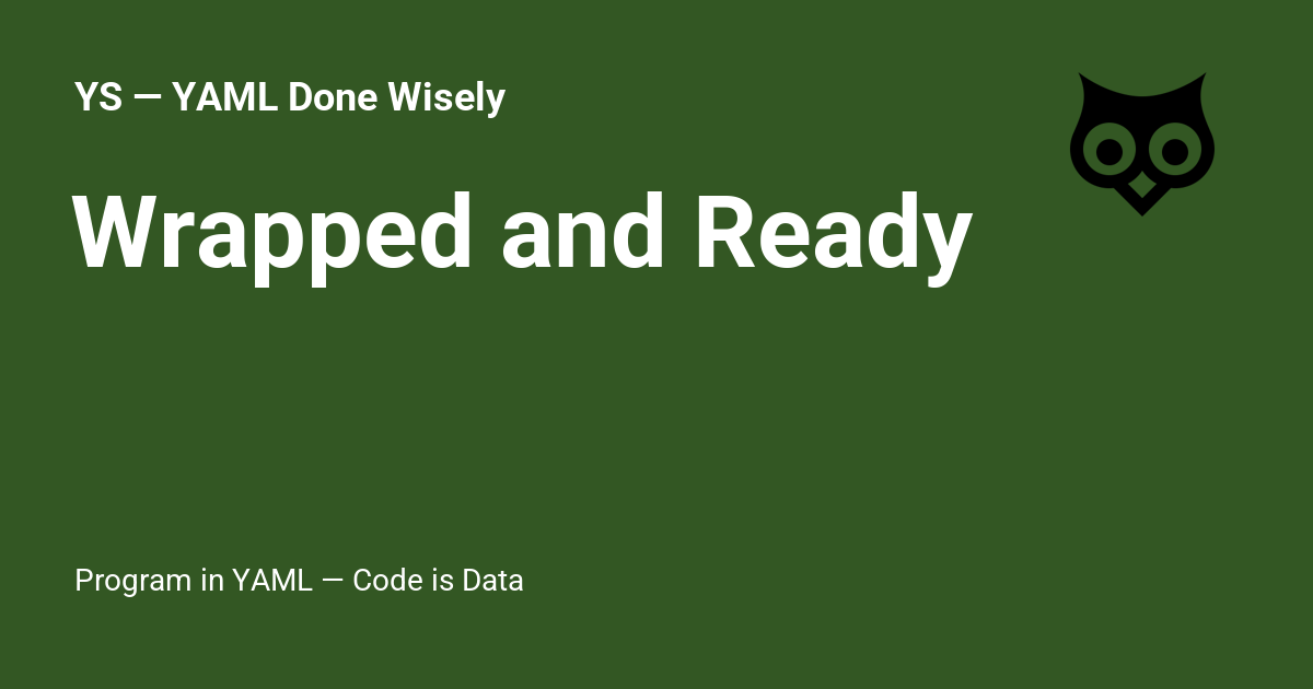 Wrapped and Ready - YS — YAML Done Wisely
