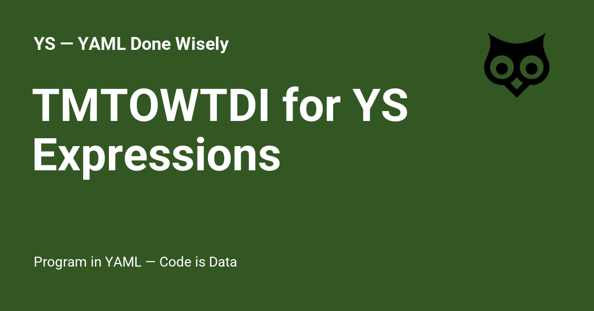 TMTOWTDI for YS Expressions - YS — YAML Done Wisely