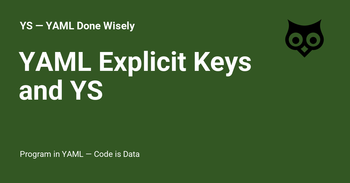 YAML Explicit Keys and YS - YS — YAML Done Wisely