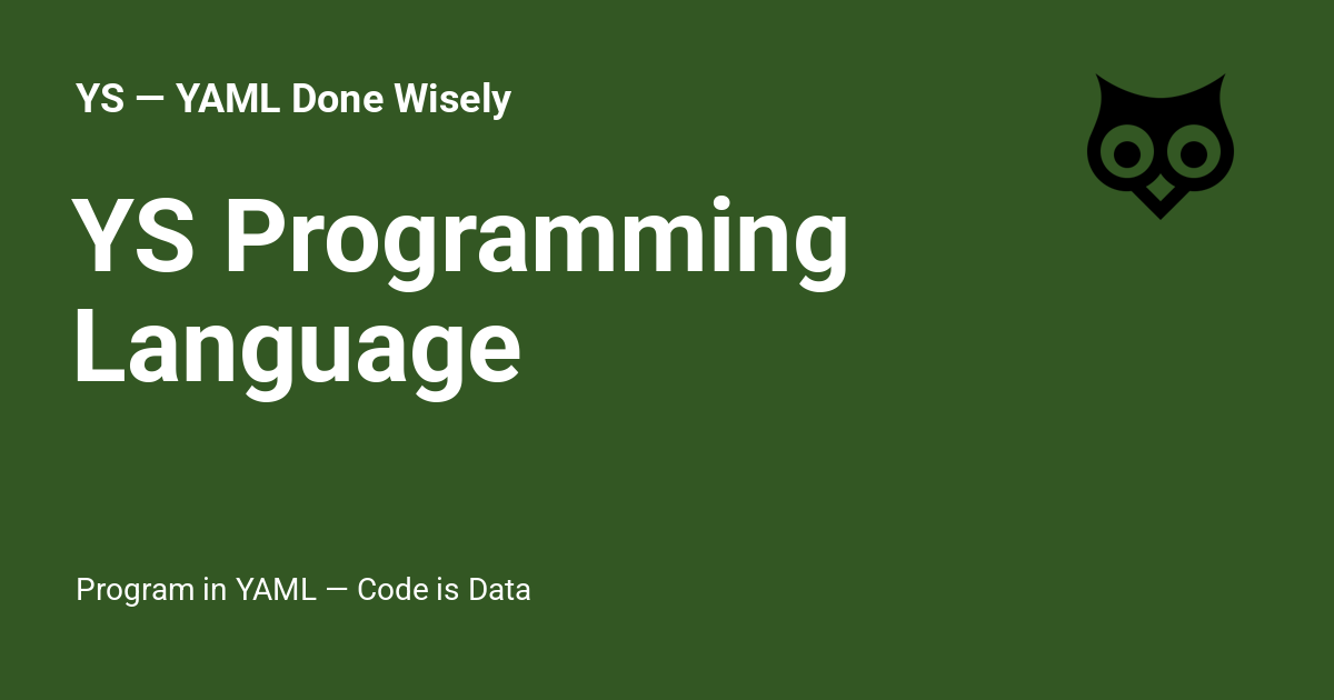 YS Programming Language - YS — YAML Done Wisely