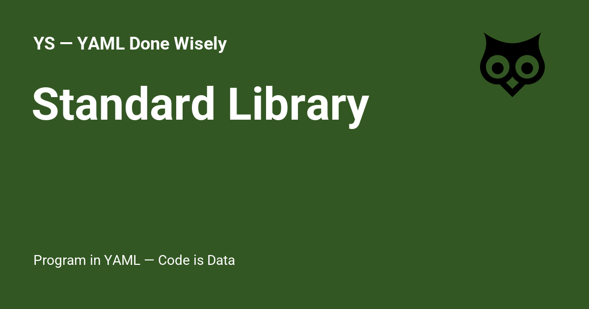 Standard Library - YS — YAML Done Wisely